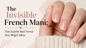 The Invisible French Mani: The Subtle Nail Trend You Might Miss