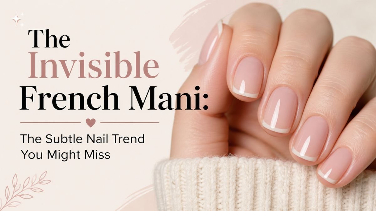 The Invisible French Mani: The Subtle Nail Trend You Might Miss
